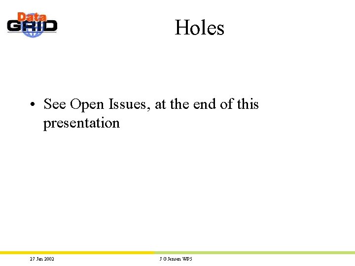 Holes • See Open Issues, at the end of this presentation 27 Jan 2002