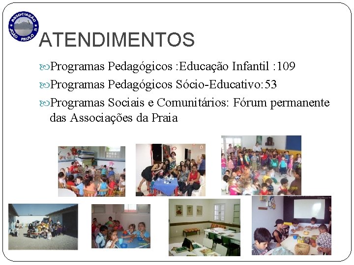 ATENDIMENTOS Programas Pedagógicos : Educação Infantil : 109 Programas Pedagógicos Sócio-Educativo: 53 Programas Sociais