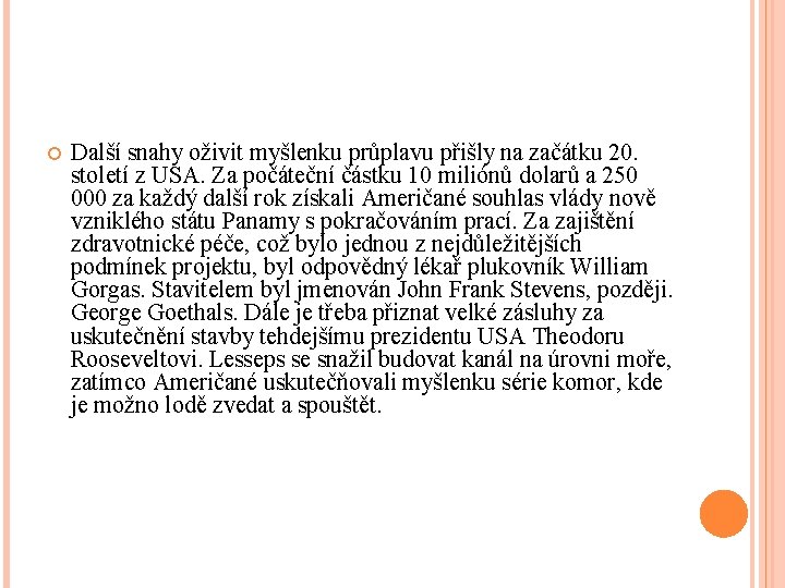  Další snahy oživit myšlenku průplavu přišly na začátku 20. století z USA. Za