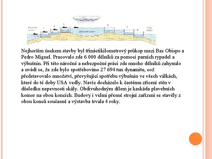 Nejhorším úsekem stavby byl třináctikilometrový průkop mezi Bas Obispo a Pedro Miguel. Pracovalo zde