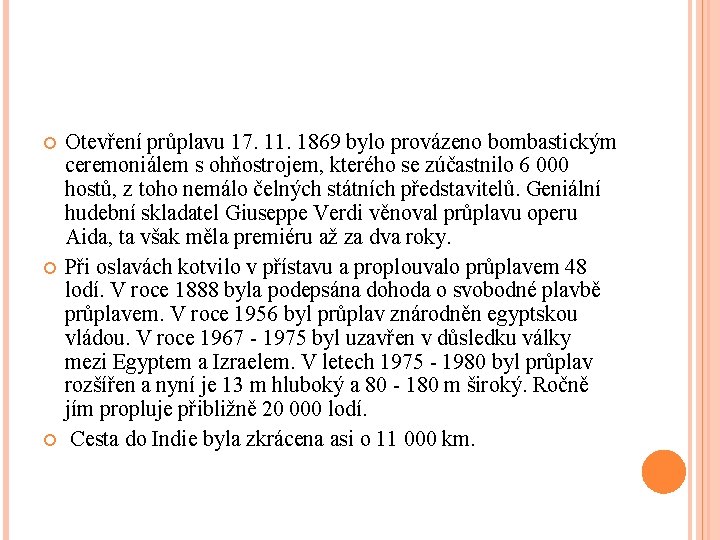  Otevření průplavu 17. 11. 1869 bylo provázeno bombastickým ceremoniálem s ohňostrojem, kterého se