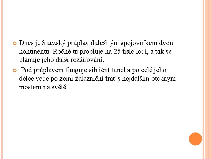 Dnes je Suezský průplav důležitým spojovníkem dvou kontinentů. Ročně tu propluje na 25 tisíc