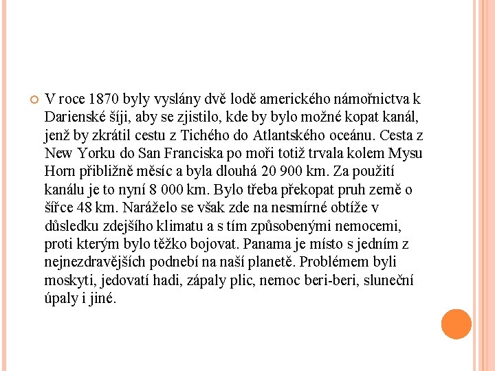  V roce 1870 byly vyslány dvě lodě amerického námořnictva k Darienské šíji, aby