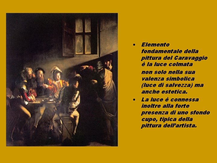  • Elemento fondamentale della pittura del Caravaggio è la luce colmata non solo