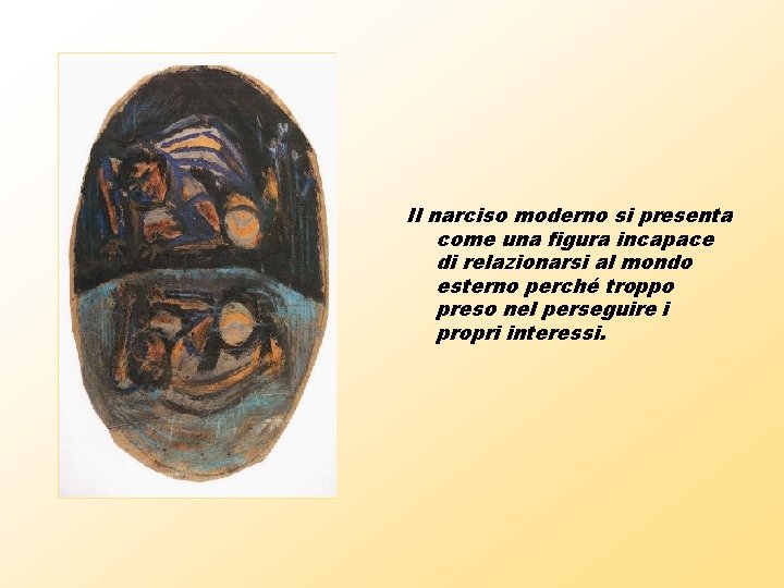 Il narciso moderno si presenta come una figura incapace di relazionarsi al mondo esterno Il narciso moderno si presenta come una figura incapace di relazionarsi al mondo esterno
