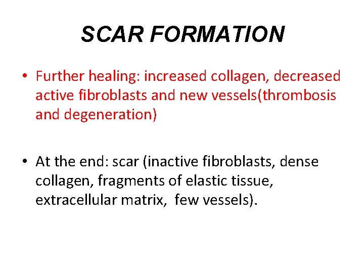 SCAR FORMATION • Further healing: increased collagen, decreased active fibroblasts and new vessels(thrombosis and