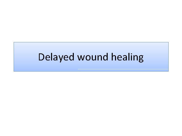 Delayed wound healing 