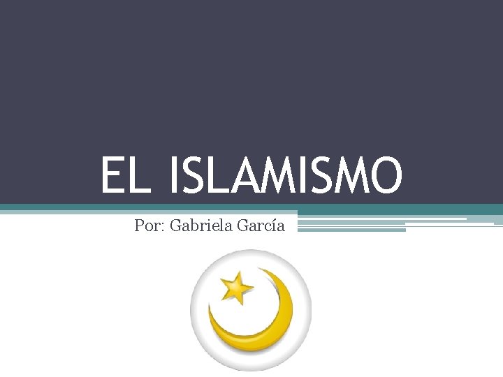 EL ISLAMISMO Por: Gabriela García 