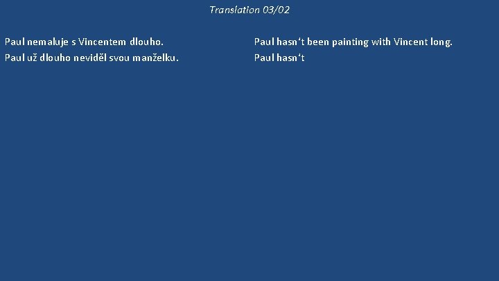 Translation 03/02 Paul nemaluje s Vincentem dlouho. Paul už dlouho neviděl svou manželku. Jestli