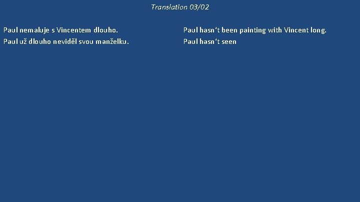 Translation 03/02 Paul nemaluje s Vincentem dlouho. Paul už dlouho neviděl svou manželku. Jestli