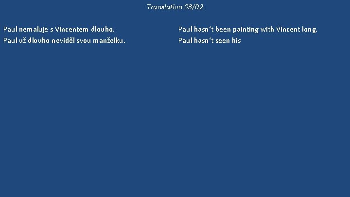 Translation 03/02 Paul nemaluje s Vincentem dlouho. Paul už dlouho neviděl svou manželku. Jestli