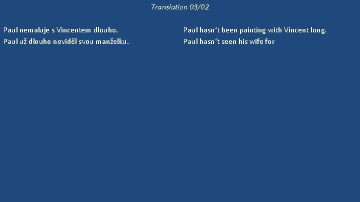 Translation 03/02 Paul nemaluje s Vincentem dlouho. Paul už dlouho neviděl svou manželku. Jestli