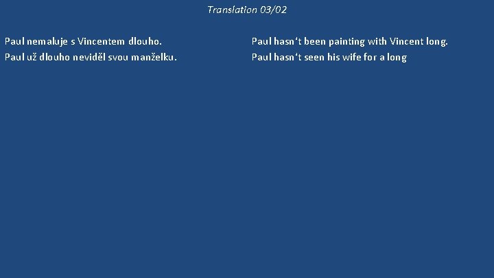 Translation 03/02 Paul nemaluje s Vincentem dlouho. Paul už dlouho neviděl svou manželku. Jestli