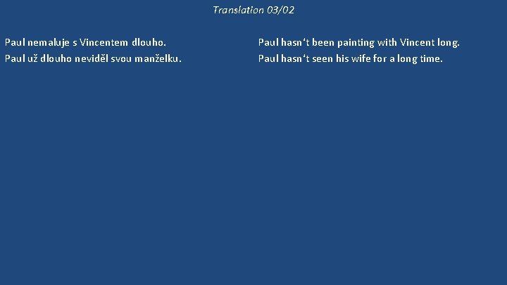 Translation 03/02 Paul nemaluje s Vincentem dlouho. Paul už dlouho neviděl svou manželku. Jestli