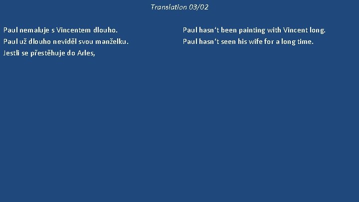 Translation 03/02 Paul nemaluje s Vincentem dlouho. Paul už dlouho neviděl svou manželku. Jestli