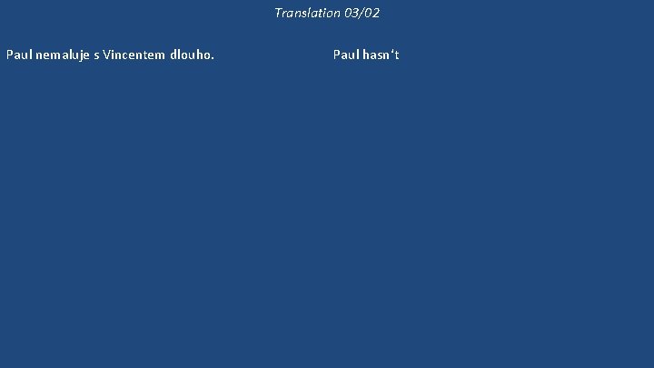 Translation 03/02 Paul nemaluje s Vincentem dlouho. Paul už dlouho neviděl svou manželku. Jestli
