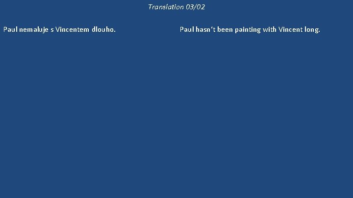 Translation 03/02 Paul nemaluje s Vincentem dlouho. Paul už dlouho neviděl svou manželku. Jestli