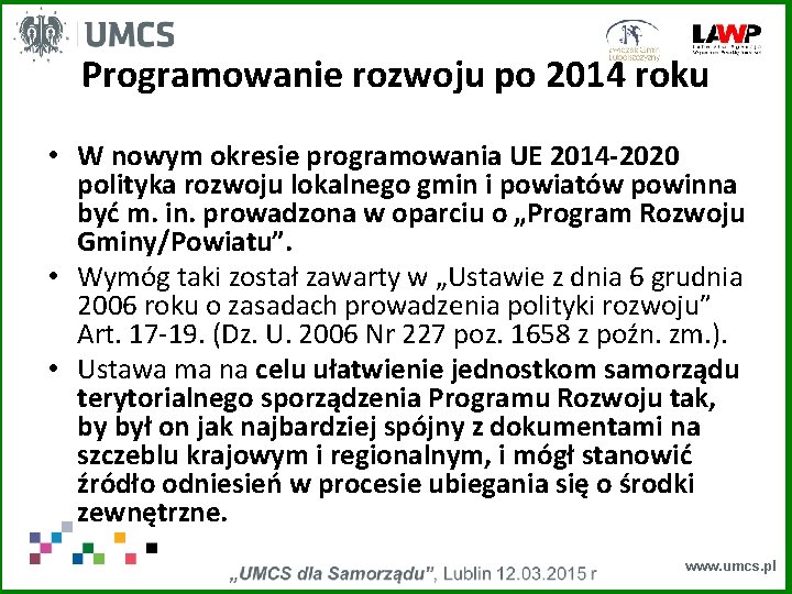 Programowanie rozwoju po 2014 roku • W nowym okresie programowania UE 2014 -2020 polityka