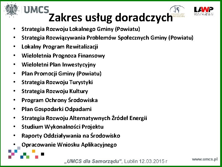 Zakres usług doradczych • • • • Strategia Rozwoju Lokalnego Gminy (Powiatu) Strategia Rozwiązywania