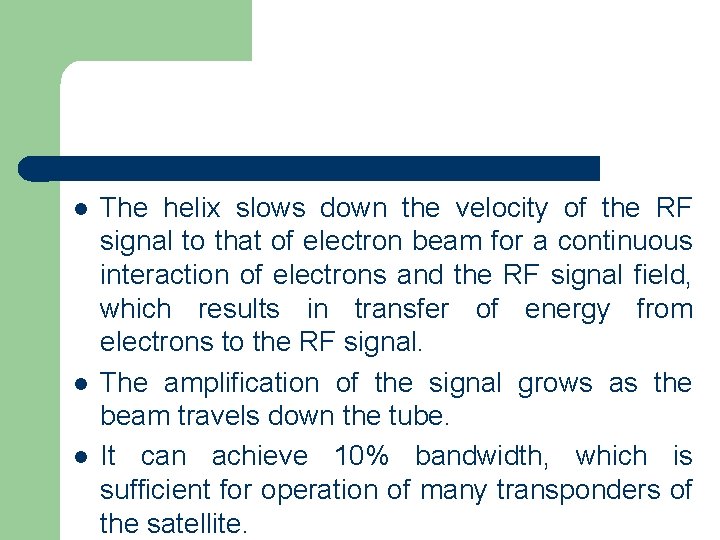 l l l The helix slows down the velocity of the RF signal to