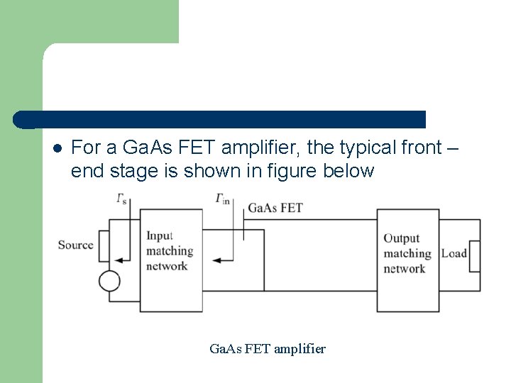 l For a Ga. As FET amplifier, the typical front – end stage is