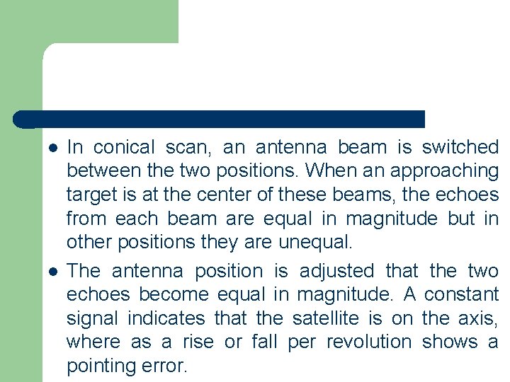 l l In conical scan, an antenna beam is switched between the two positions.