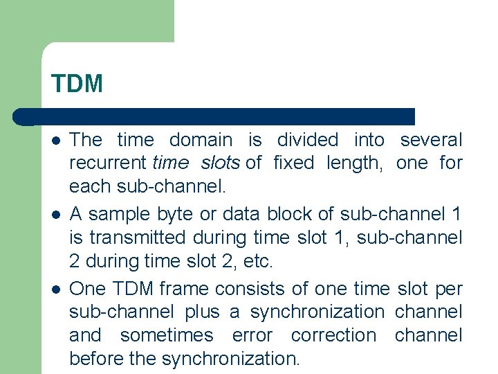 TDM l l l The time domain is divided into several recurrent time slots