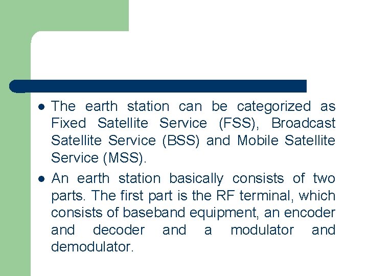 l l The earth station can be categorized as Fixed Satellite Service (FSS), Broadcast