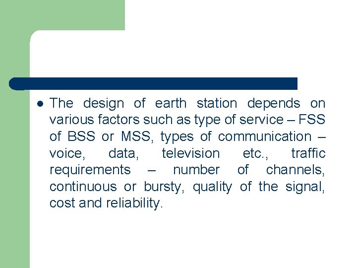 l The design of earth station depends on various factors such as type of