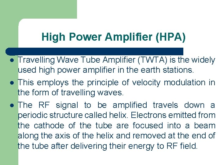 High Power Amplifier (HPA) l l l Travelling Wave Tube Amplifier (TWTA) is the