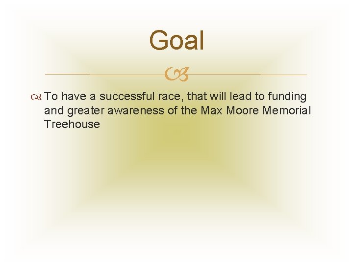 Goal To have a successful race, that will lead to funding and greater awareness