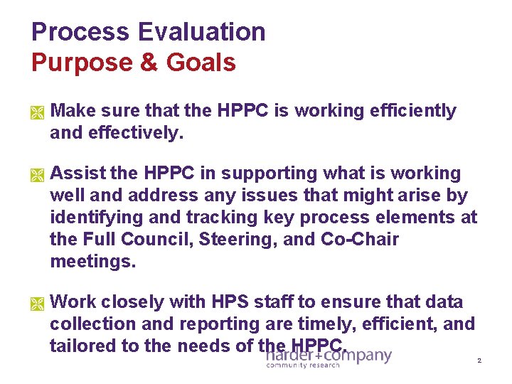 Process Evaluation Purpose & Goals Ì Make sure that the HPPC is working efficiently