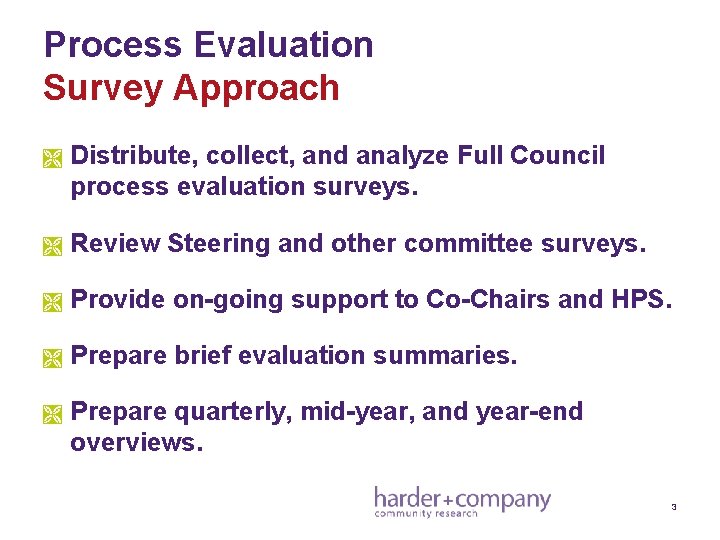 Process Evaluation Survey Approach Ì Distribute, collect, and analyze Full Council process evaluation surveys.