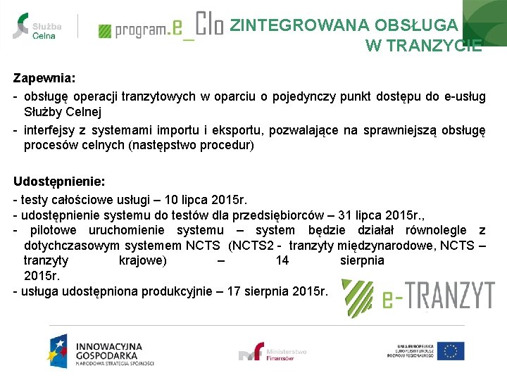 ZINTEGROWANA OBSŁUGA W TRANZYCIE Zapewnia: - obsługę operacji tranzytowych w oparciu o pojedynczy punkt