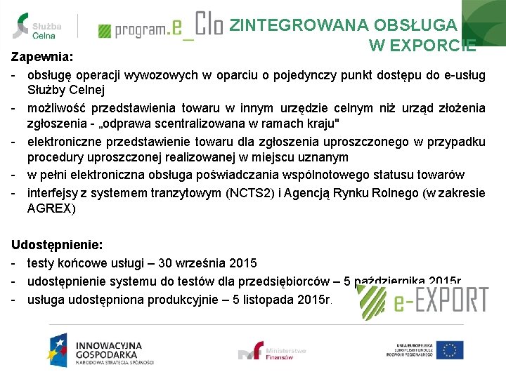 ZINTEGROWANA OBSŁUGA W EXPORCIE Zapewnia: - obsługę operacji wywozowych w oparciu o pojedynczy punkt