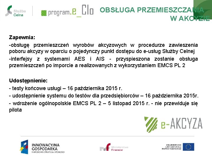 OBSŁUGA PRZEMIESZCZANIA W AKCYZIE Zapewnia: -obsługę przemieszczeń wyrobów akcyzowych w procedurze zawieszenia poboru akcyzy