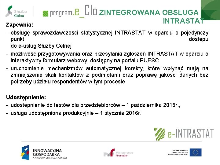 ZINTEGROWANA OBSŁUGA INTRASTAT Zapewnia: - obsługę sprawozdawczości statystycznej INTRASTAT w oparciu o pojedynczy punkt