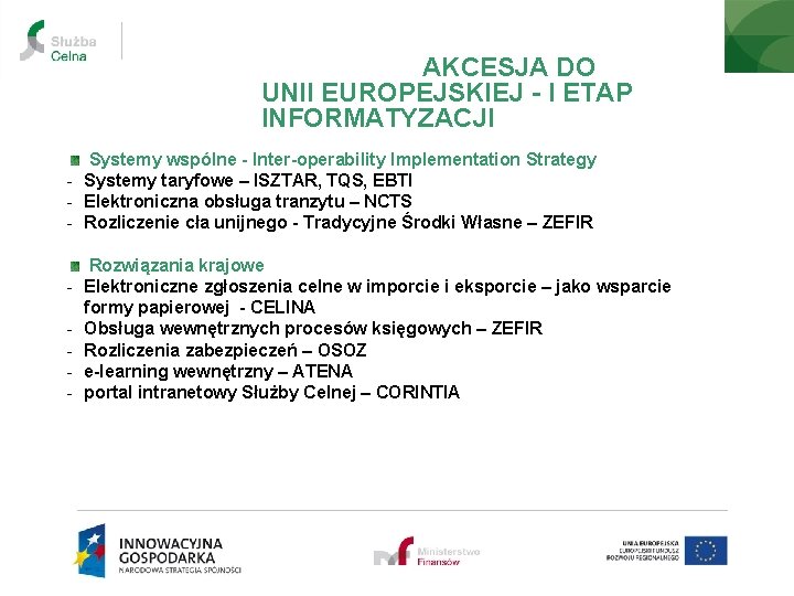 AKCESJA DO UNII EUROPEJSKIEJ - I ETAP INFORMATYZACJI Systemy wspólne - Inter-operability Implementation Strategy