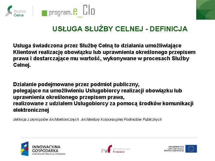 USŁUGA SŁUŻBY CELNEJ - DEFINICJA Usługa świadczona przez Służbę Celną to działania umożliwiające Klientowi