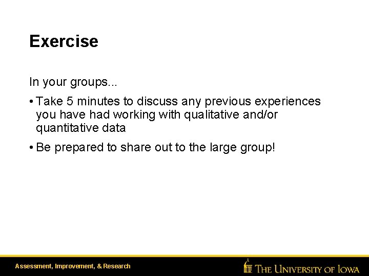 Exercise In your groups. . . • Take 5 minutes to discuss any previous