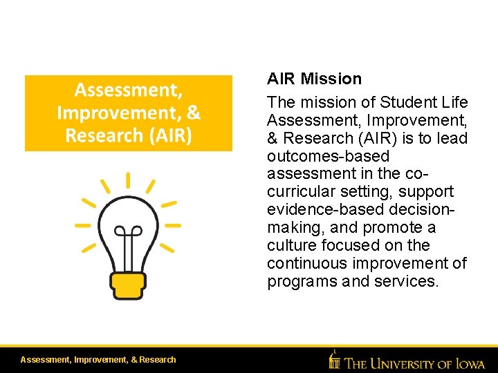 AIR Mission The mission of Student Life Assessment, Improvement, & Research (AIR) is to