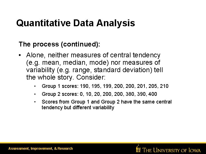 Quantitative Data Analysis The process (continued): • Alone, neither measures of central tendency (e.