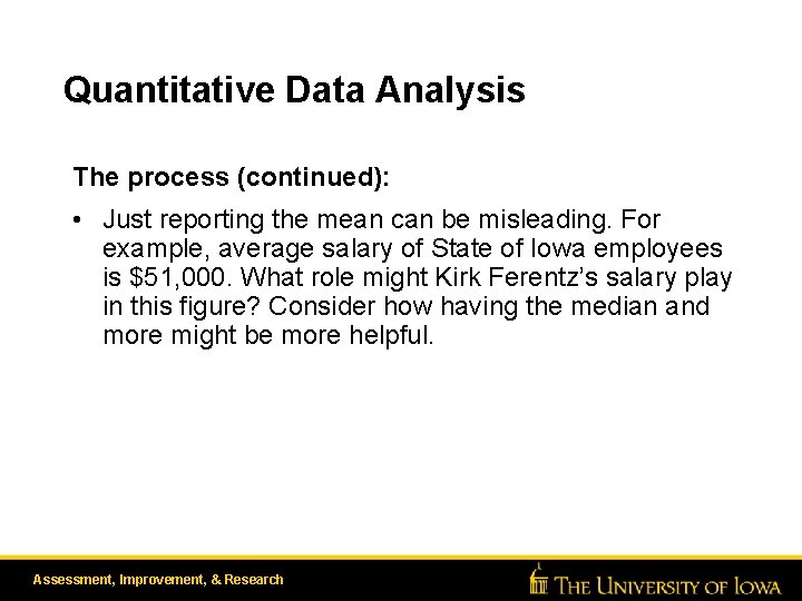 Quantitative Data Analysis The process (continued): • Just reporting the mean can be misleading.