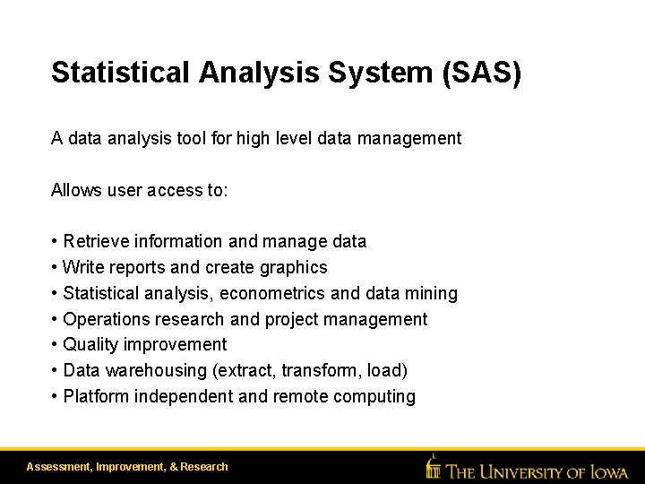 Statistical Analysis System (SAS) A data analysis tool for high level data management Allows