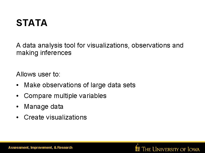 STATA A data analysis tool for visualizations, observations and making inferences Allows user to: