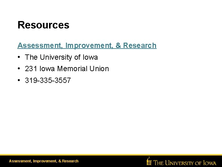 Resources Assessment, Improvement, & Research • The University of Iowa • 231 Iowa Memorial