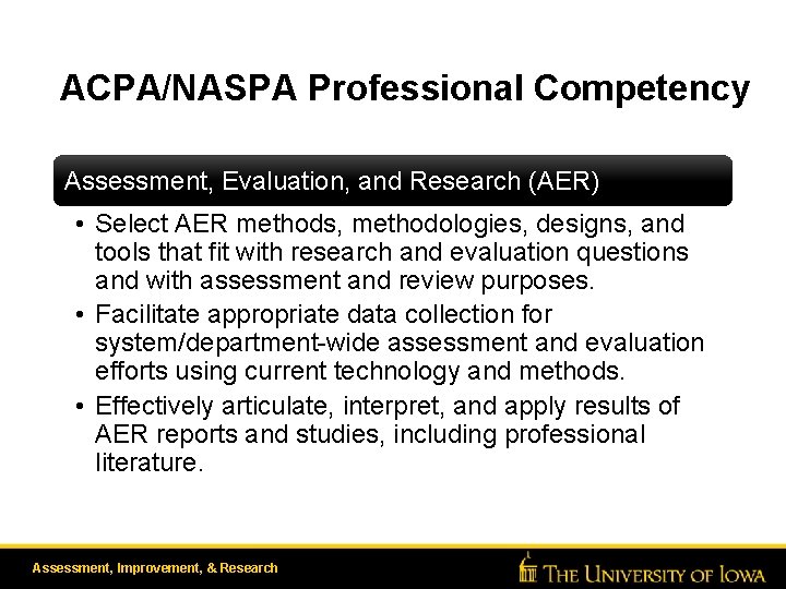 ACPA/NASPA Professional Competency Assessment, Evaluation, and Research (AER) • Select AER methods, methodologies, designs,