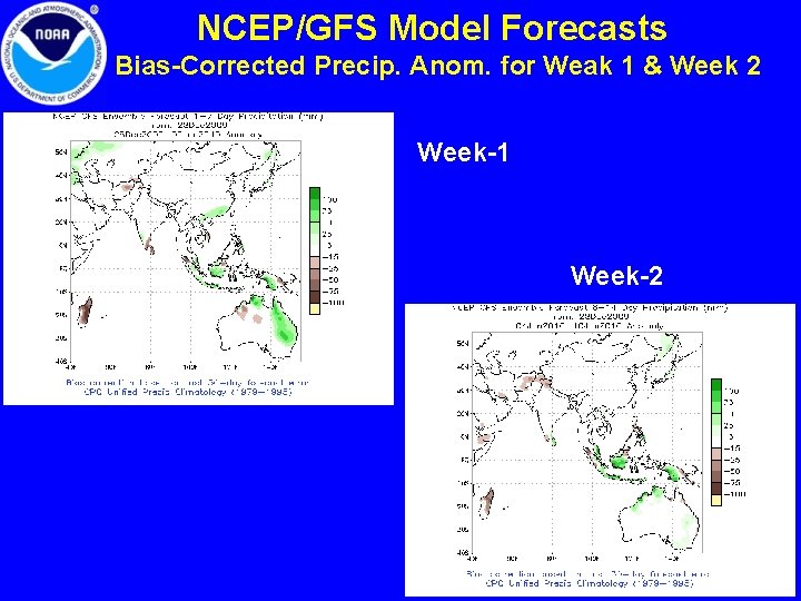 NCEP/GFS Model Forecasts Bias-Corrected Precip. Anom. for Weak 1 & Week 2 Week-1 Week-2