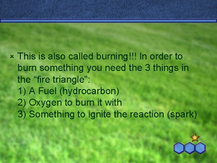 û This is also called burning!!! In order to burn something you need the