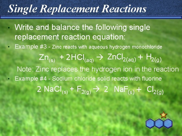 Single Replacement Reactions • Write and balance the following single replacement reaction equation: •